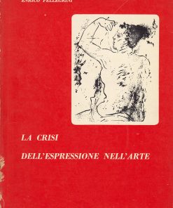 Enrico Pellegrini – La crisi dell’espressione nell’arte – Viglongo 1952
