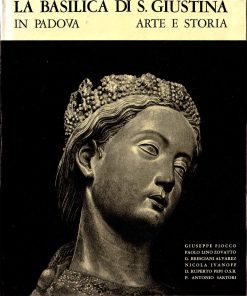 La Basilica di S. Giustina in Padova: Arte e Storia – Ed. del Grifone 1970