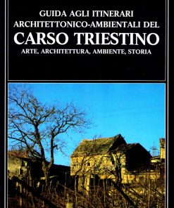 Guida agli itinerari architettonico ambientali del Carso Triestino
