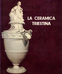 Favetta, Bianca Maria LA CERAMICA TRIESTINA – I ediz., Giacometti 1966