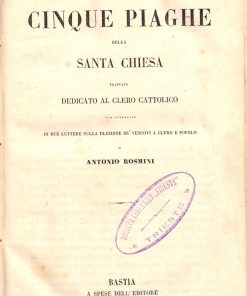 Rosmini, Antonio – DELLE CINQUE PIAGHE della Santa Chiesa – Bastia 1849