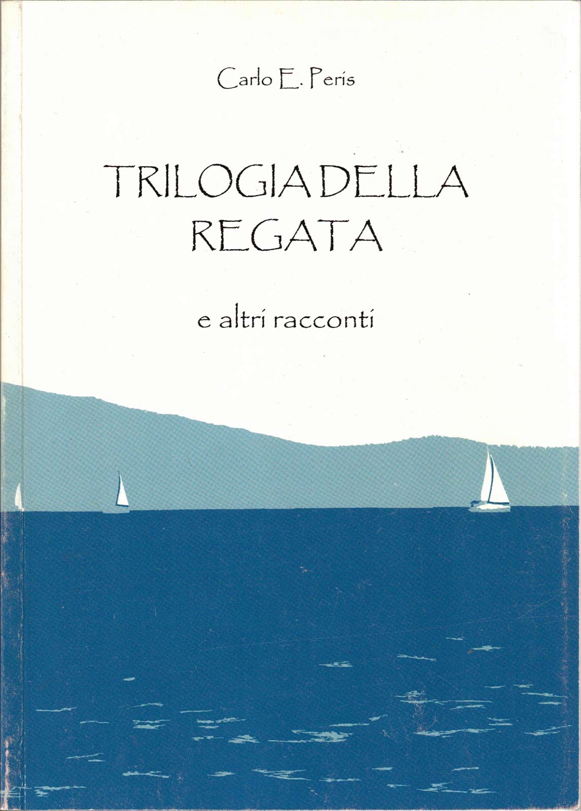 Peris, Carlo – TRILOGIA DELLA REGATA e altri racconti – 2016